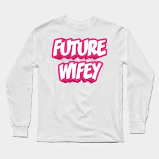 FUTURE WIFEY Long Sleeve T-Shirt